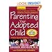 Parenting Your Adopted Child : A Positive Approach to Building a Strong Family