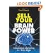 Sell Your Brain Power: Information Marketing in 7 Easy Steps