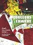 Couleurs & lumi�re : Chagall, Sima, Knoebel, Soulages... des ateliers d'art sacr� au vitrail d'artiste