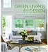 Green Living by Design: The Practical Guide for Eco-Friendly Remodeling and Decorating