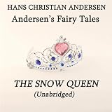 Andersen's Fairy Tales, The Snow Queen, Unabridged Story, by Hans Christian Andersen