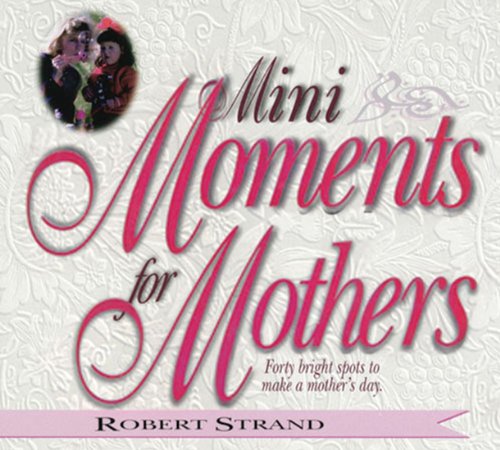 Mini Moments for Mothers: Forty Bright Spots to Make a Mother's Day