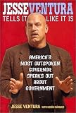 Jesse Ventura Tells It Like It Is: America's Most Outspoken Governor Speaks Out About Government [Hardcover]