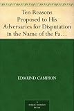 Ten Reasons Proposed to His Adversaries for Disputation in the Name of the Faith and Presented to the Illustrious Members of Our Universities