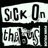 Punk Police/Suck on Sick on the Bus Fuckheads