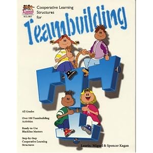 Cooperative Learning Structures for Teambuilding by Laurie Kagan, Miguel Kagan, and Spencer Kagan