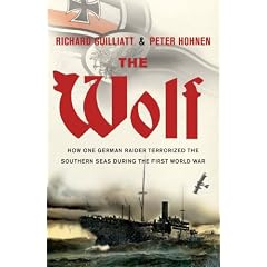 The Wolf: The True Story of an Epic Voyage of Destruction in WW1
