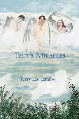 By Terry Lee Rambo: Troy's Miracles