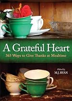 A Grateful Heart: 365 Ways to Give Thanks at Mealtime A Grateful Heart: 365 Ways to Give Thanks at Mealtime