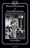 Women Filmmakers in Early Hollywood (Studies in Industry and Society)