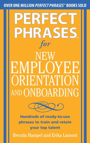 Perfect Phrases for New Employee Orientation and Onboarding: Hundreds of ready-to-use phrases to train and retain your top talent (Perfect Phrases Series)