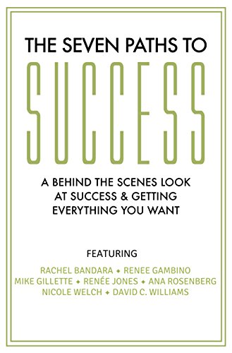 THE SEVEN PATHS TO SUCCESS: A Behind the Scenes Look at Success & Getting Everything You Want