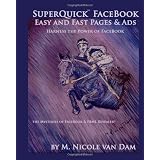 SuperQuick FaceBook - Easy and Fast Pages & Ads: FaceBook Landing Pages and Ads Made Easy ~ M. Nicole van Dam