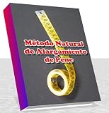 Metodo Natural de Alargamiento de Pene (Spanish Edition)