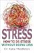 Stress: How to De-Stress Without Doing Less