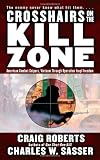 Crosshairs on the Kill Zone: American Combat Snipers, Vietnam through Operation Iraqi Freedom