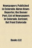Produkt-Bild: Newspapers Published in Colorado: Akron News-Reporter, the Denver Post, List of Newspapers in Colorado, Gorizont, Out Front Colorado