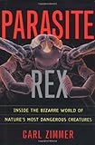 Parasite Rex: Inside The Bizarre World Of Natures Most Dangerous Creatures