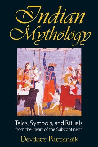 Indian Mythology: Tales, Symbols, and Rituals from the Heart of the Subcontinent by Pattanaik, Devdutt (2003) Paperback