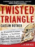 Twisted Triangle: A Famous Crime Writer, a Lesbian Love Affair, and the FBI Husband's Violent Revenge