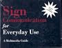 Sign Communication for Everyday Use: A Multimedia Guide