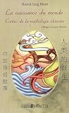 La naissance du monde : Contes de la mythologie chinoise