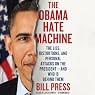 The Obama Hate Machine: The Lies, Distortions, and Personal Attacks on the President - and Who Is Behind Them