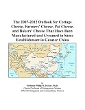 Search : The 2007-2012 Outlook for Cottage Cheese, Farmers' Cheese, Pot Cheese, and Bakers' Cheese That Have Been Manufactured and Creamed in Same Establishment in Greater China