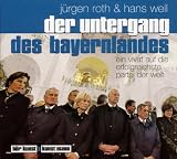 Der Untergang des Bayernlandes: Ein Vivat auf die erfolgreichste Partei der Welt - Hans Well, J&uuml;rgen Roth
