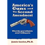 America's Guns and the Second Amendment: What the Gun Lobbyists Aren't Telling You