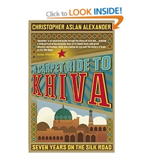 A Carpet Ride to Khiva: Seven Years on the Silk Road ...