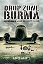 Drop Zone Burma: Adventures in Allied Air-Supply 1943-45