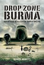 Drop Zone Burma: Adventures in Allied Air-Supply 1943-45