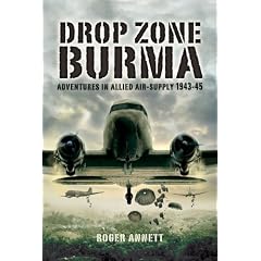 Drop Zone Burma: Adventures in Allied Air-Supply 1943-45