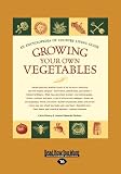  : Growing Your Own Vegetables: An Encyclopedia of Country Living Guide (Large Print 16pt)