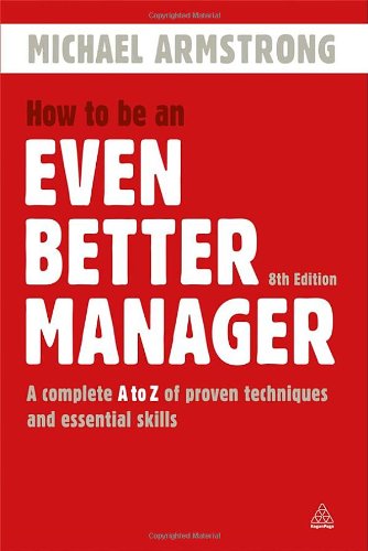 how to be an even better manager a complete a z of proven techniques and essential skills