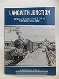 Langwith Junction : the life and times of a railway village