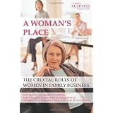 A Woman's Place: The Crucial Roles of Women in Family Business (Family Business Publications)