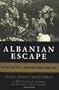 Albanian Escape: The True Story of U.S. Army Nurses Behind Enemy Lines