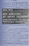 Les managers et leurs discours : Ethnologie de la rhétorique managériale