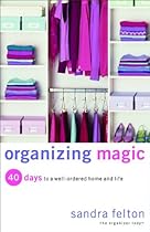Organizing Magic: 40 Days to a Well-Ordered Home and Life