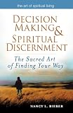 Decision Making & Spiritual Discernment: The Sacred Art of Finding Your Way (Art of Spiritual Living)