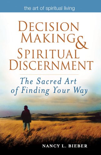 Decision Making & Spiritual Discernment: The Sacred Art of Finding Your Way (The Art of Spiritual Living)
