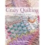 Crazy Quilting: The Complete Guide di J. Marsha Michler
