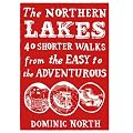 The Northern Lakes: 40 Shorter Walks from the Easy to the Adventurous