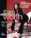 Earn What You're Worth: A Widely Sophisticated Approach to Investing In Your Career-and Yourself