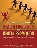 Teaching Strategies For Health Education And Health Promotion: Working With Patients, Families, And Communities