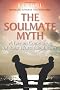 The Soulmate Myth: A Dream Come True or Your Worst Nightmare?