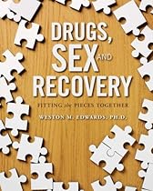 Drugs, Sex, and Recovery: Fitting the Pieces Together Drugs, Sex, and Recovery: Fitting the Pieces Together