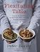 Books : The Flexitarian Table: Inspired, Flexible Meals for Vegetarians, Meat Lovers, and Everyone inBetween (Hardcover)